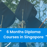 6 Months Diploma Courses in Singapore