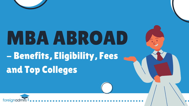 MBA Abroad – Benefits, Eligibility, Fees, and Top Colleges