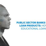 Public Sector Banks Education Loan Products: A Detailed Comparison