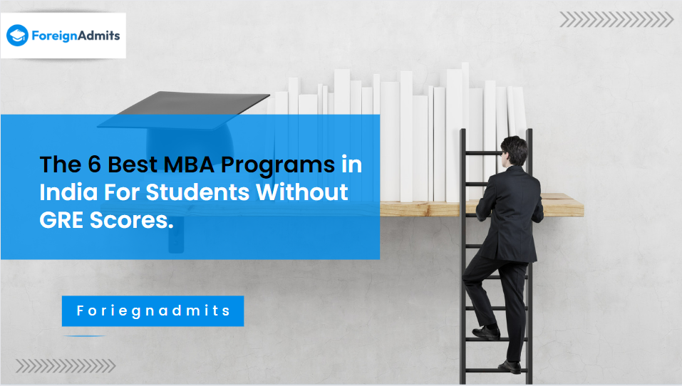 The 6 Best MBA Programs in India For Students Without GRE Scores.